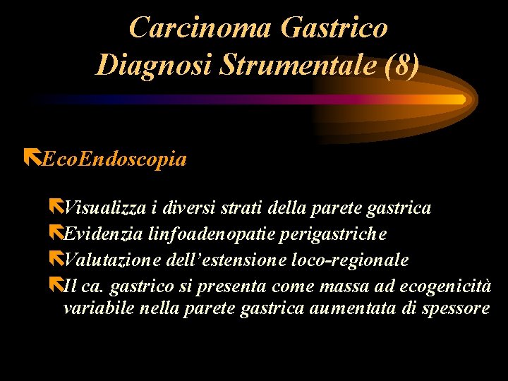 Carcinoma Gastrico Diagnosi Strumentale (8) ëEco. Endoscopia ëVisualizza i diversi strati della parete gastrica Carcinoma Gastrico Diagnosi Strumentale (8) ëEco. Endoscopia ëVisualizza i diversi strati della parete gastrica