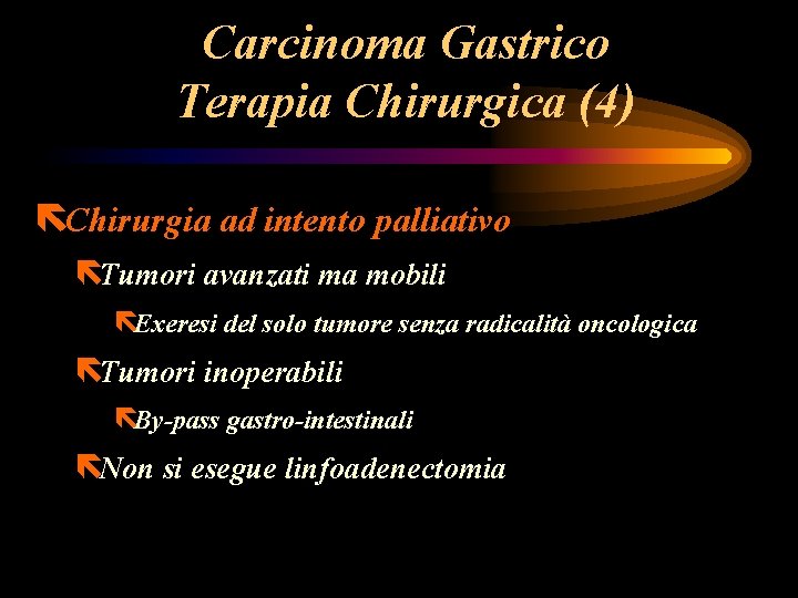 Carcinoma Gastrico Terapia Chirurgica (4) ëChirurgia ad intento palliativo ëTumori avanzati ma mobili ëExeresi Carcinoma Gastrico Terapia Chirurgica (4) ëChirurgia ad intento palliativo ëTumori avanzati ma mobili ëExeresi
