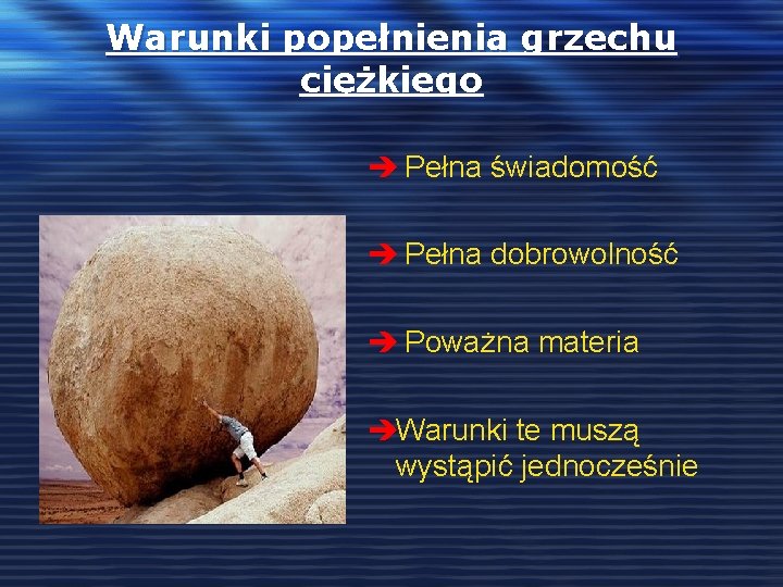 Warunki popełnienia grzechu ciężkiego è Pełna świadomość è Pełna dobrowolność è Poważna materia èWarunki