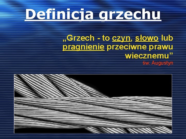 Definicja grzechu „Grzech - to czyn, słowo lub pragnienie przeciwne prawu wiecznemu” św. Augustyn Definicja grzechu „Grzech - to czyn, słowo lub pragnienie przeciwne prawu wiecznemu” św. Augustyn