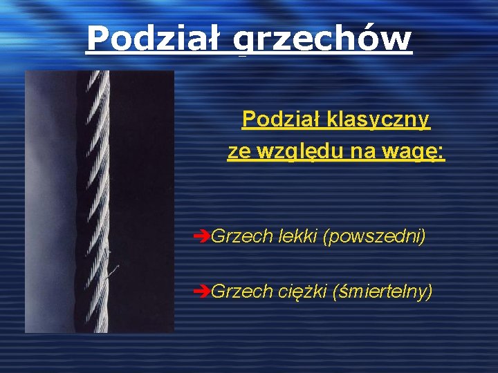 Podział grzechów Podział klasyczny ze względu na wagę: èGrzech lekki (powszedni) èGrzech ciężki (śmiertelny)