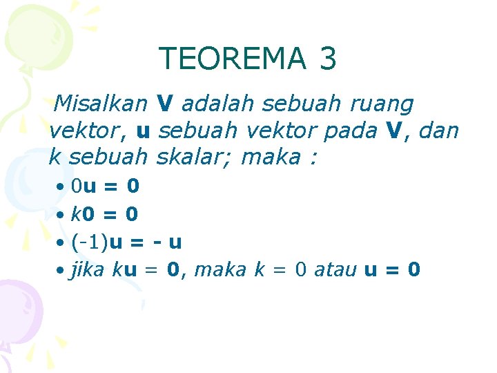 TEOREMA 3 Misalkan V adalah sebuah ruang vektor, u sebuah vektor pada V, dan