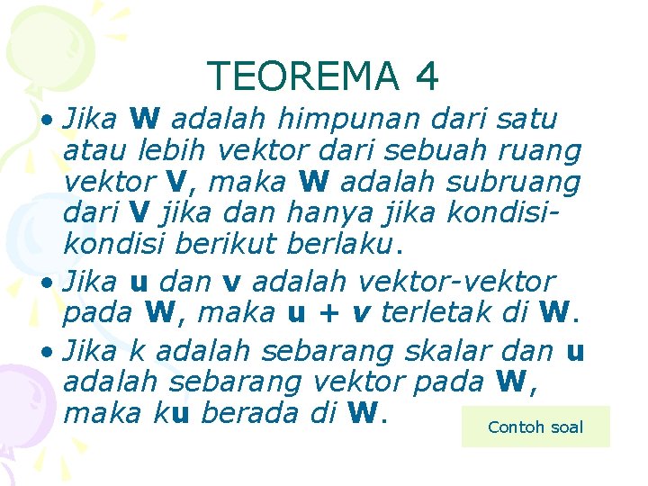 TEOREMA 4 • Jika W adalah himpunan dari satu atau lebih vektor dari sebuah