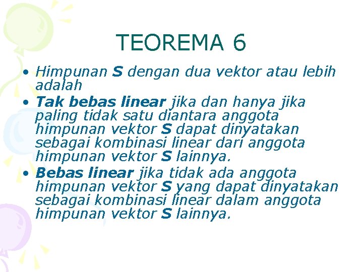 TEOREMA 6 • Himpunan S dengan dua vektor atau lebih adalah • Tak bebas