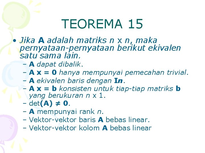 TEOREMA 15 • Jika A adalah matriks n x n, maka pernyataan-pernyataan berikut ekivalen