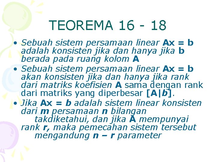 TEOREMA 16 - 18 • Sebuah sistem persamaan linear Ax = b adalah konsisten