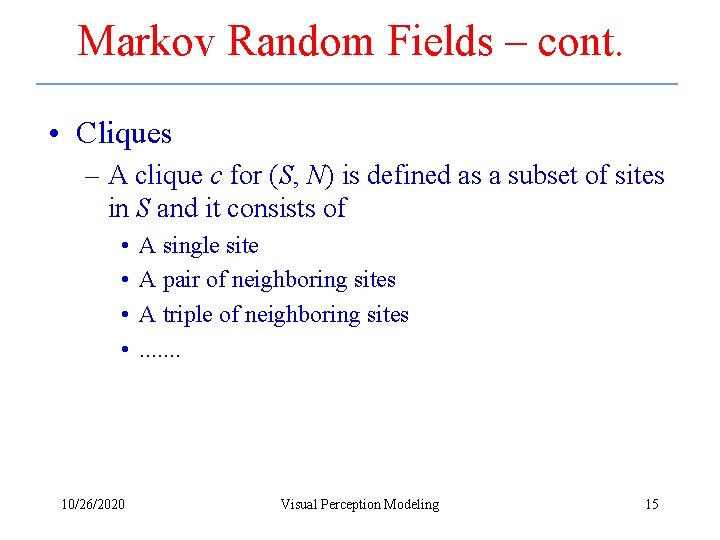 Markov Random Fields – cont. • Cliques – A clique c for (S, N)