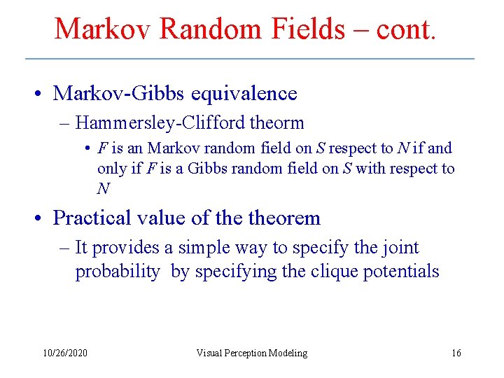 Markov Random Fields – cont. • Markov-Gibbs equivalence – Hammersley-Clifford theorm • F is