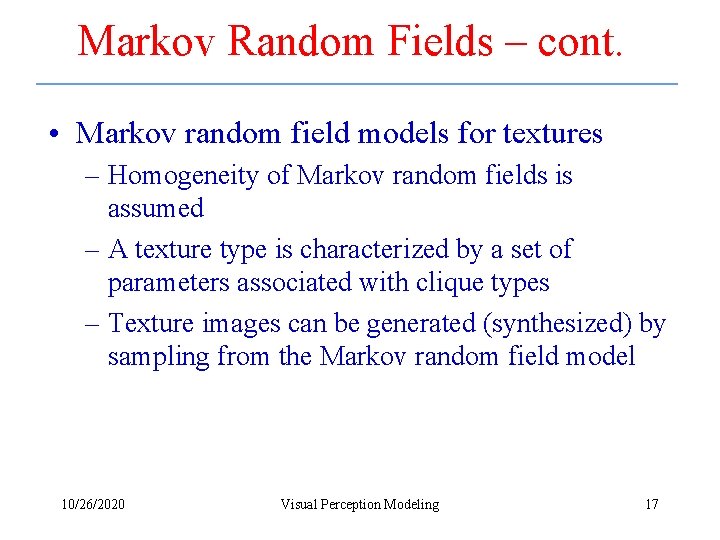 Markov Random Fields – cont. • Markov random field models for textures – Homogeneity
