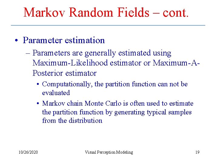 Markov Random Fields – cont. • Parameter estimation – Parameters are generally estimated using