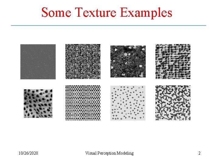 Some Texture Examples 10/26/2020 Visual Perception Modeling 2 