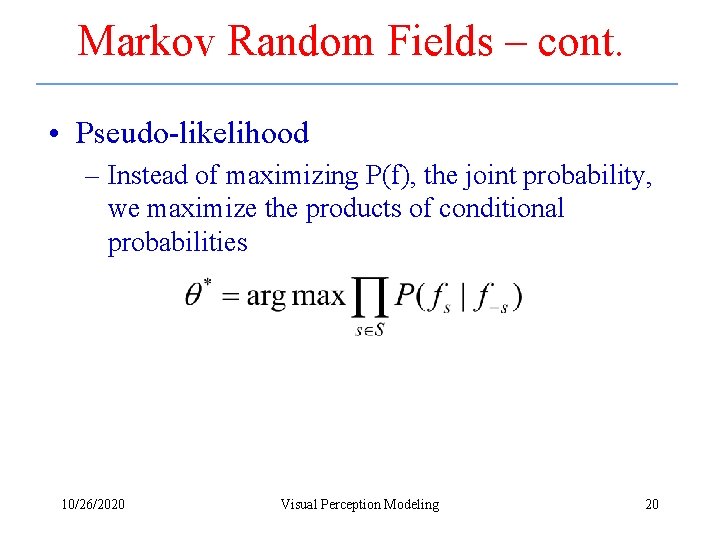 Markov Random Fields – cont. • Pseudo-likelihood – Instead of maximizing P(f), the joint