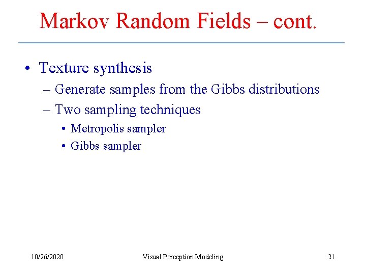 Markov Random Fields – cont. • Texture synthesis – Generate samples from the Gibbs