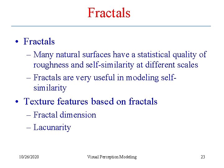 Fractals • Fractals – Many natural surfaces have a statistical quality of roughness and