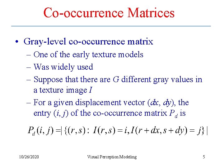 Co-occurrence Matrices • Gray-level co-occurrence matrix – One of the early texture models –