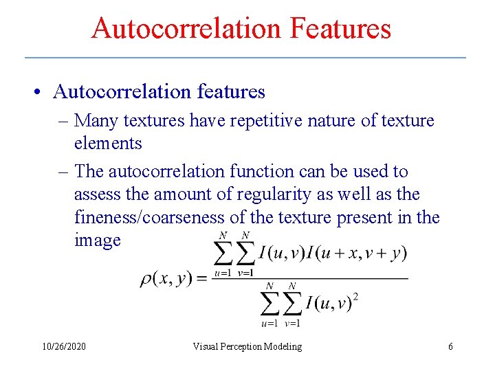 Autocorrelation Features • Autocorrelation features – Many textures have repetitive nature of texture elements