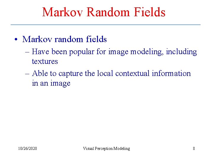 Markov Random Fields • Markov random fields – Have been popular for image modeling,