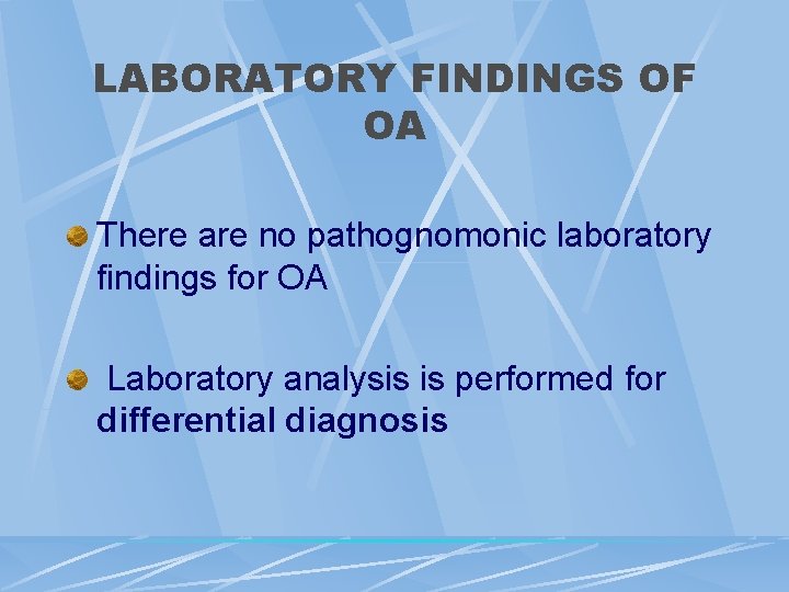 LABORATORY FINDINGS OF OA There are no pathognomonic laboratory findings for OA Laboratory analysis