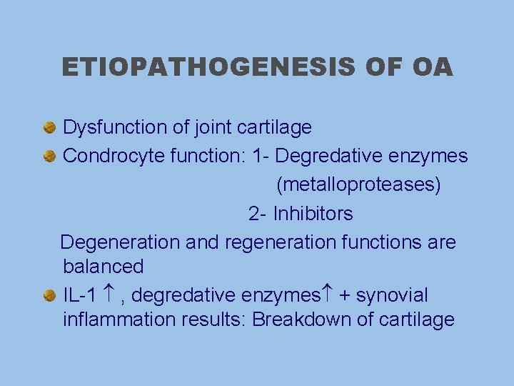ETIOPATHOGENESIS OF OA Dysfunction of joint cartilage Condrocyte function: 1 - Degredative enzymes (metalloproteases)