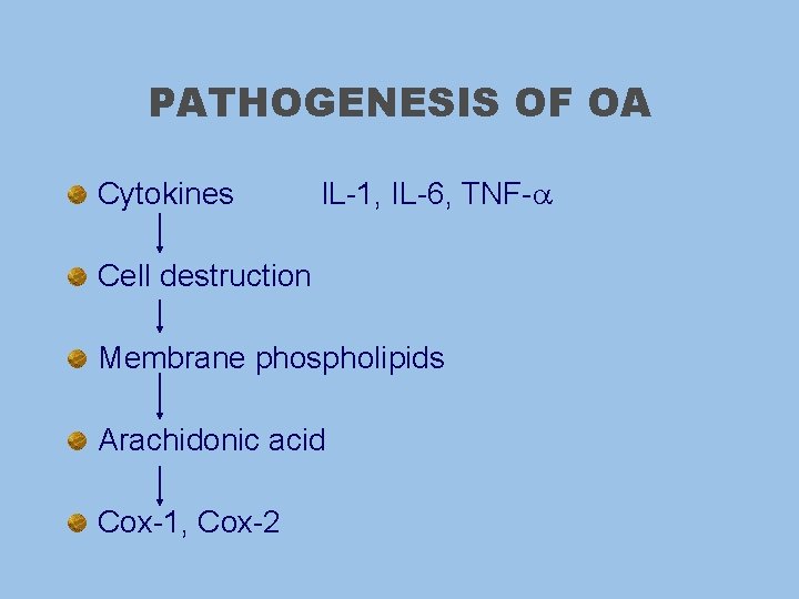 PATHOGENESIS OF OA Cytokines IL-1, IL-6, TNF- Cell destruction Membrane phospholipids Arachidonic acid Cox-1,