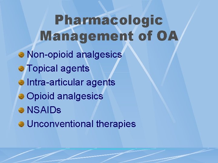Pharmacologic Management of OA Non-opioid analgesics Topical agents Intra-articular agents Opioid analgesics NSAIDs Unconventional
