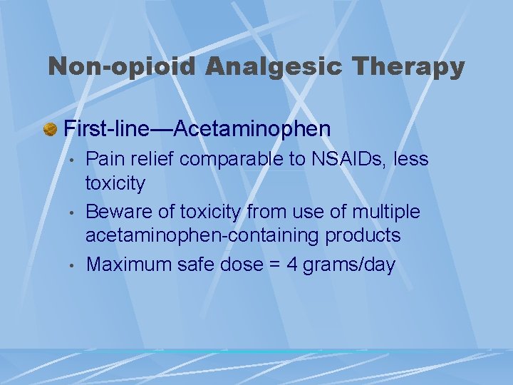Non-opioid Analgesic Therapy First-line—Acetaminophen • • • Pain relief comparable to NSAIDs, less toxicity