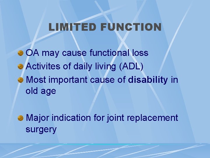 LIMITED FUNCTION OA may cause functional loss Activites of daily living (ADL) Most important