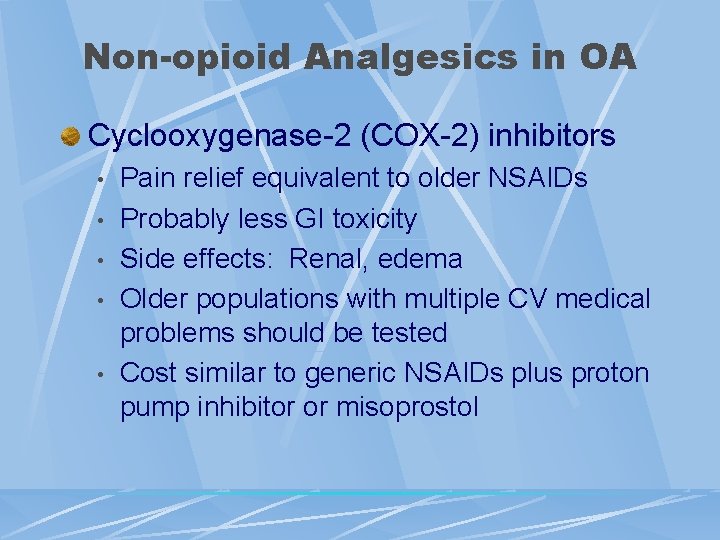 Non-opioid Analgesics in OA Cyclooxygenase-2 (COX-2) inhibitors • • • Pain relief equivalent to