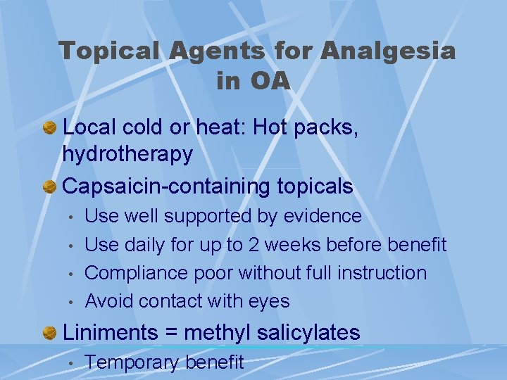 Topical Agents for Analgesia in OA Local cold or heat: Hot packs, hydrotherapy Capsaicin-containing