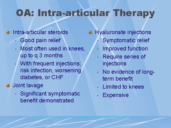 OA: Intra-articular Therapy Intra-articular steroids • Good pain relief • Most often used in