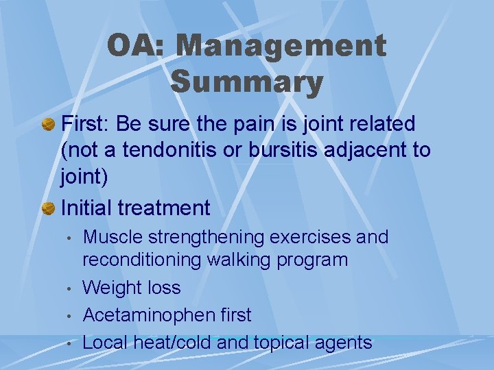 OA: Management Summary First: Be sure the pain is joint related (not a tendonitis
