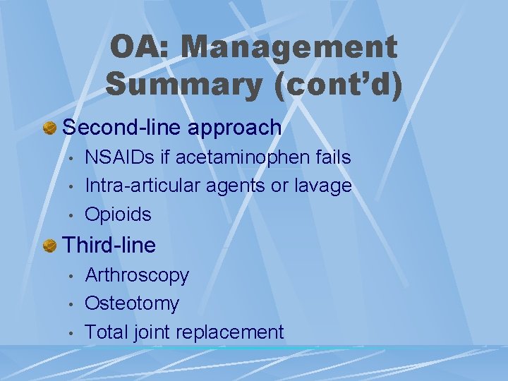 OA: Management Summary (cont’d) Second-line approach • • • NSAIDs if acetaminophen fails Intra-articular