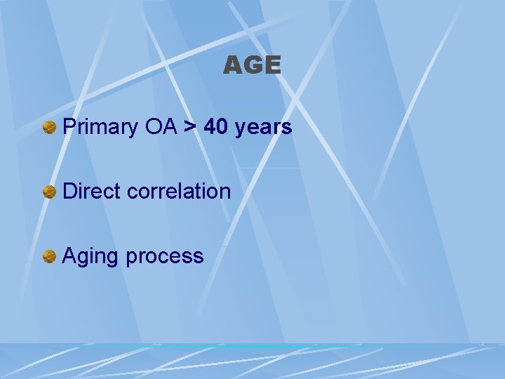 AGE Primary OA > 40 years Direct correlation Aging process 