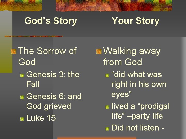 God’s Story Your Story The Sorrow of God Walking away from God Genesis 3: