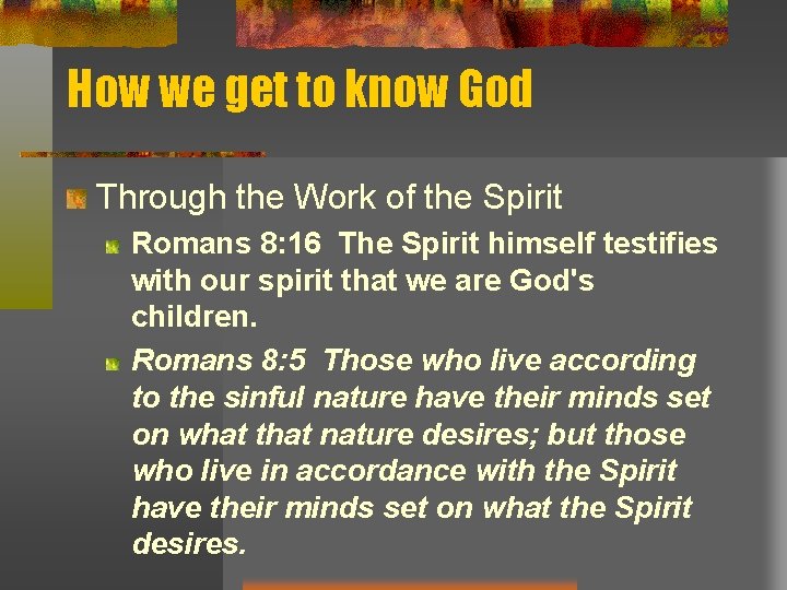 How we get to know God Through the Work of the Spirit Romans 8: