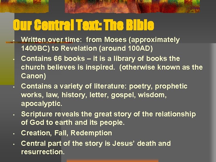 Our Central Text: The Bible • • • Written over time: from Moses (approximately