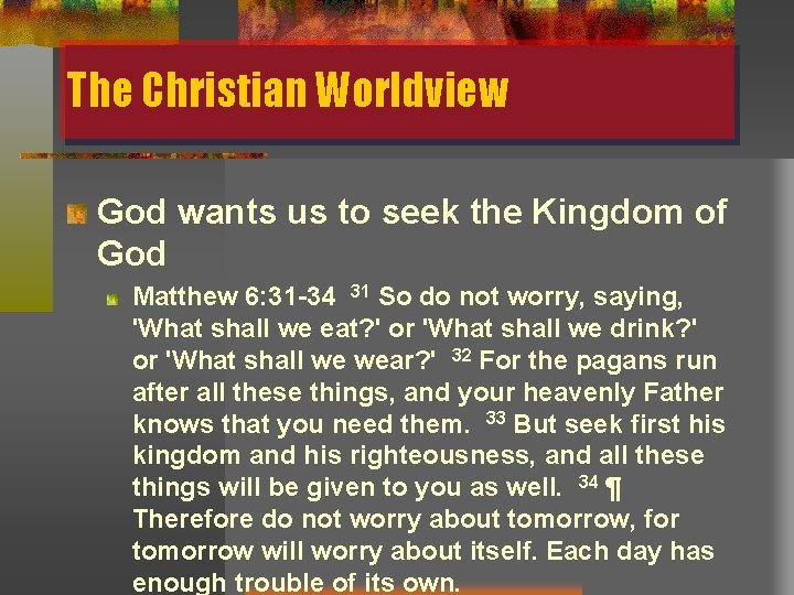 The Christian Worldview God wants us to seek the Kingdom of God Matthew 6: