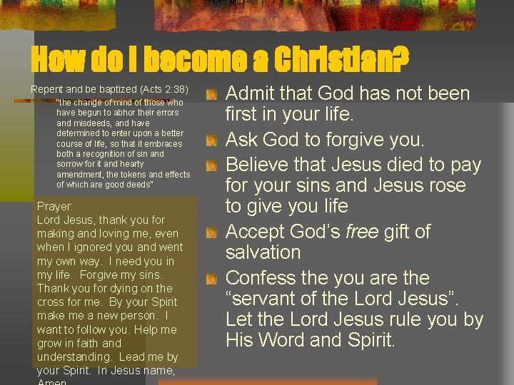 How do I become a Christian? Repent and be baptized (Acts 2: 38) “the
