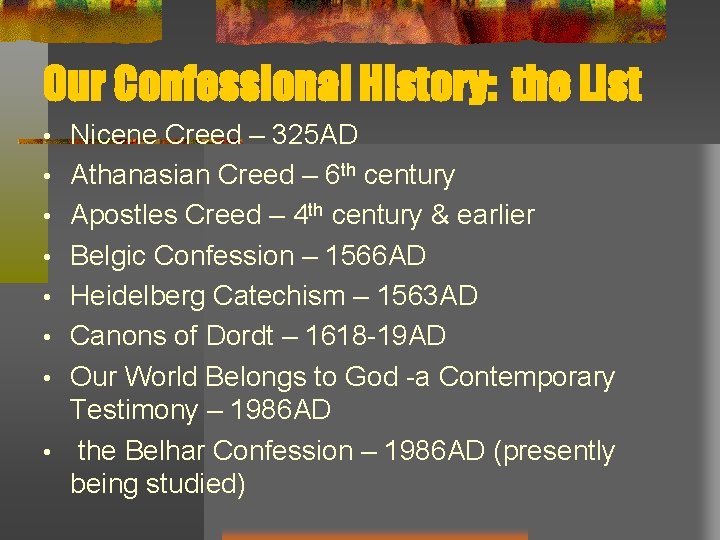 Our Confessional History: the List • • Nicene Creed – 325 AD Athanasian Creed