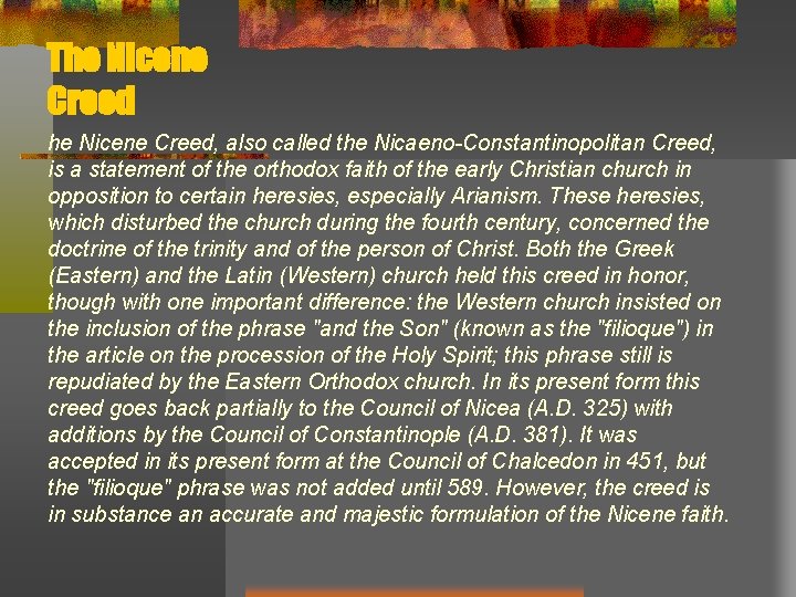 The Nicene Creed, also called the Nicaeno-Constantinopolitan Creed, is a statement of the orthodox