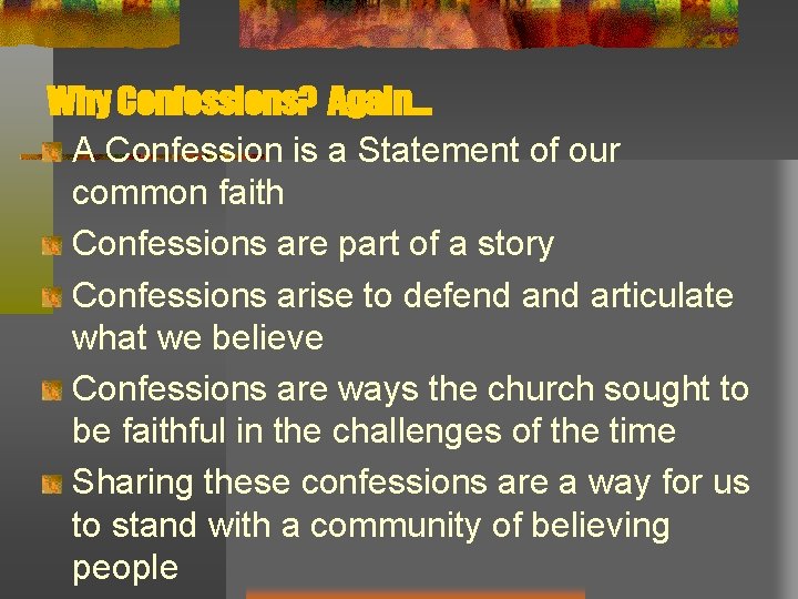 Why Confessions? Again. . . A Confession is a Statement of our common faith