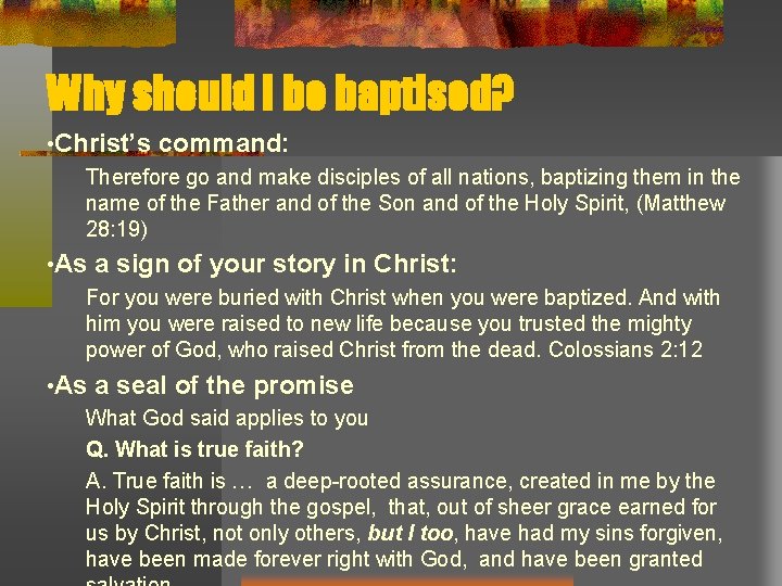 Why should I be baptised? • Christ’s command: Therefore go and make disciples of