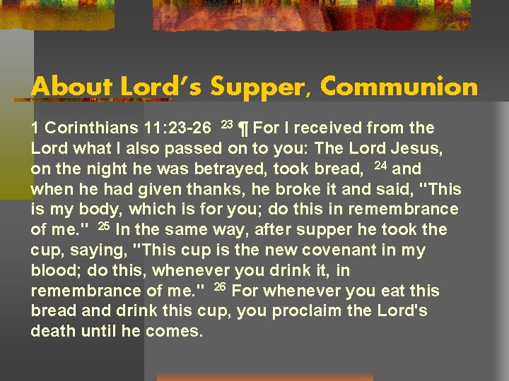 About Lord’s Supper, Communion 1 Corinthians 11: 23 -26 23 ¶ For I received