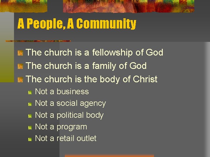 A People, A Community The church is a fellowship of God The church is