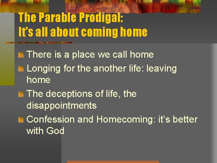 The Parable Prodigal: It’s all about coming home There is a place we call