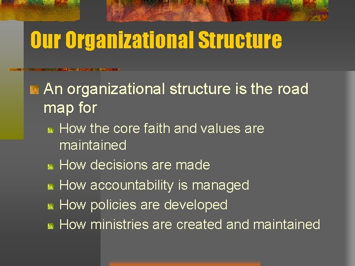 Our Organizational Structure An organizational structure is the road map for How the core