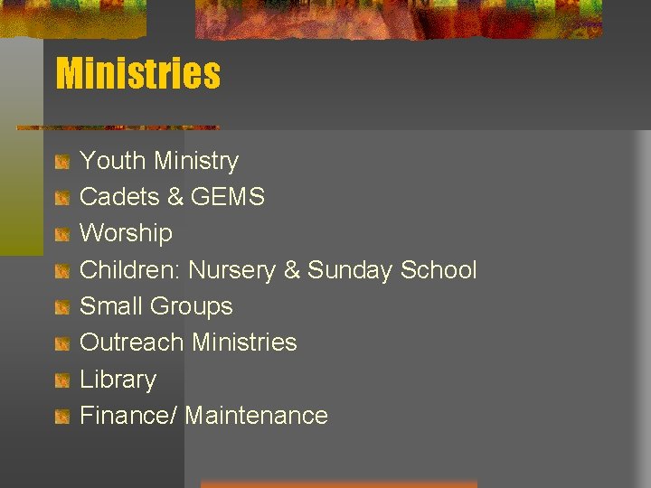 Ministries Youth Ministry Cadets & GEMS Worship Children: Nursery & Sunday School Small Groups