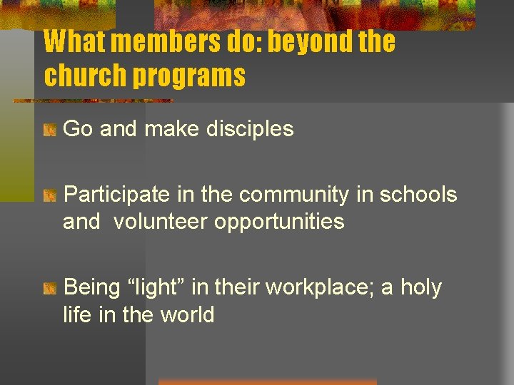 What members do: beyond the church programs Go and make disciples Participate in the