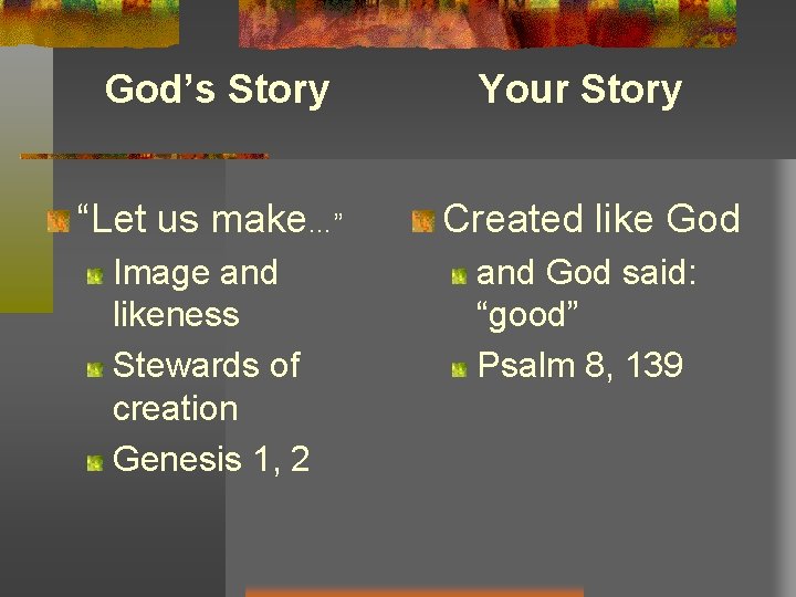 God’s Story Your Story “Let us make…” Created like God Image and likeness Stewards