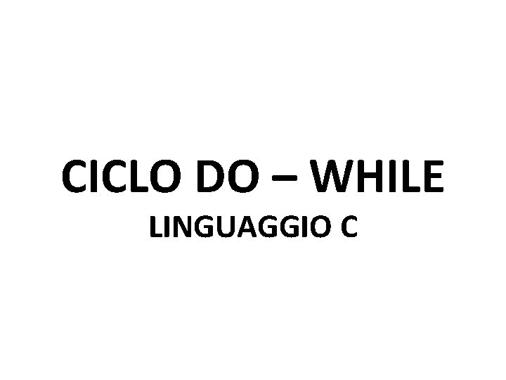 CICLO DO – WHILE LINGUAGGIO C 